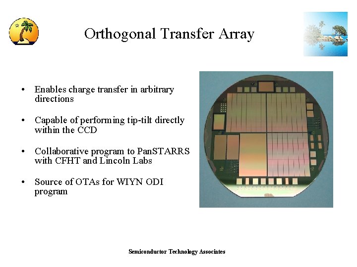 Orthogonal Transfer Array • Enables charge transfer in arbitrary directions • Capable of performing