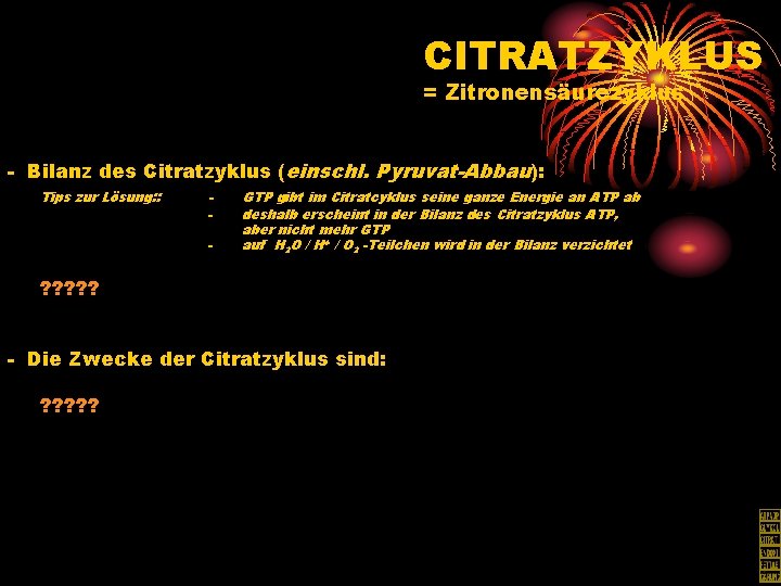 CITRATZYKLUS = Zitronensäurezyklus - Bilanz des Citratzyklus (einschl. Pyruvat-Abbau): Tips zur Lösung: : -