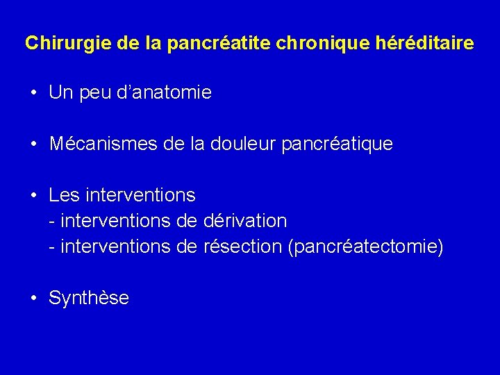 Chirurgie de la pancréatite chronique héréditaire • Un peu d’anatomie • Mécanismes de la