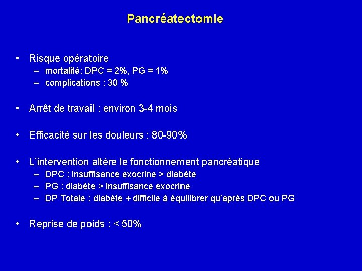 Pancréatectomie • Risque opératoire – mortalité: DPC = 2%, PG = 1% – complications