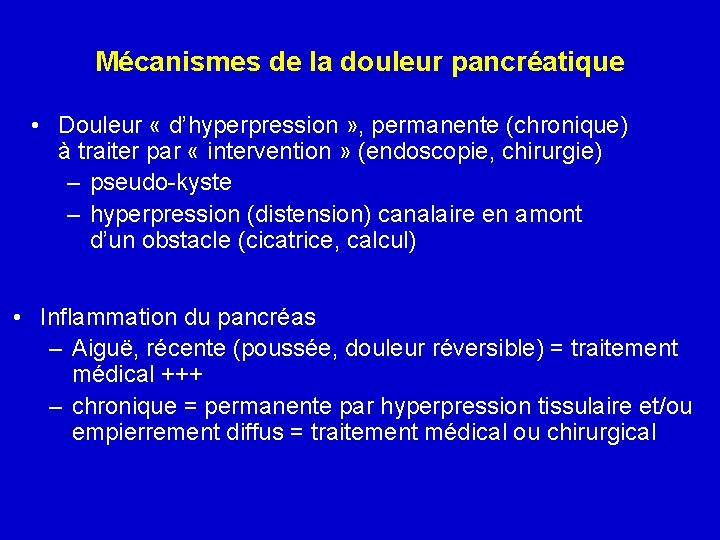 Mécanismes de la douleur pancréatique • Douleur « d’hyperpression » , permanente (chronique) à