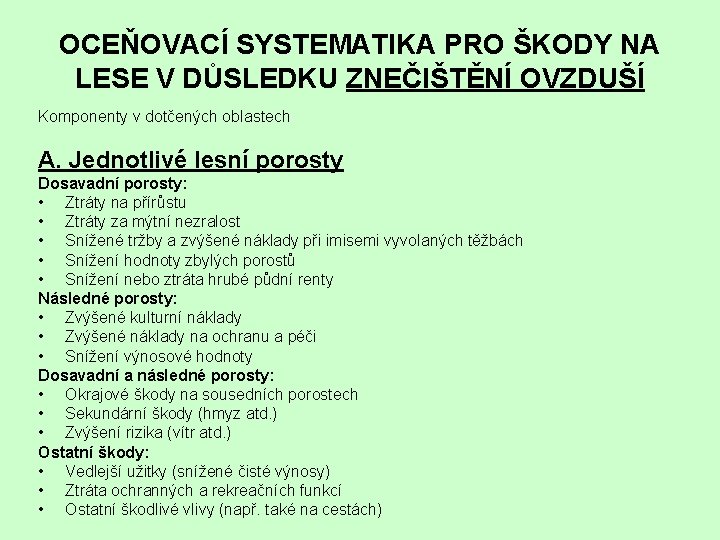 OCEŇOVACÍ SYSTEMATIKA PRO ŠKODY NA LESE V DŮSLEDKU ZNEČIŠTĚNÍ OVZDUŠÍ Komponenty v dotčených oblastech