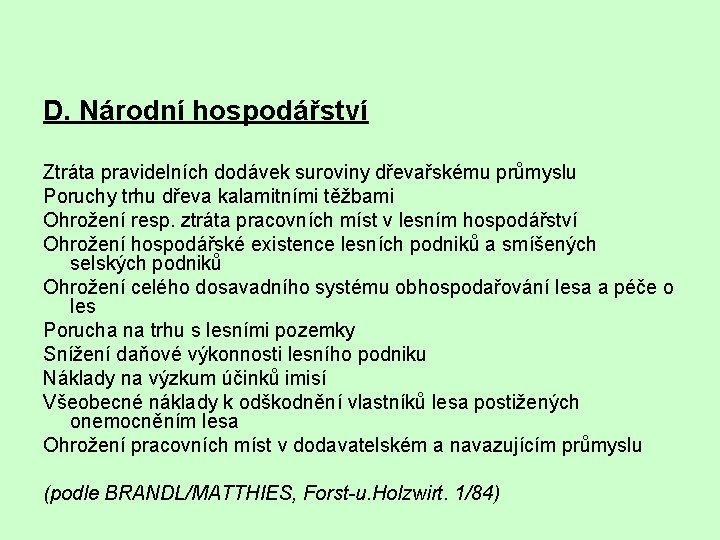 D. Národní hospodářství Ztráta pravidelních dodávek suroviny dřevařskému průmyslu Poruchy trhu dřeva kalamitními těžbami