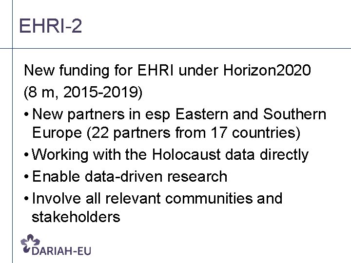 EHRI-2 New funding for EHRI under Horizon 2020 (8 m, 2015 -2019) • New