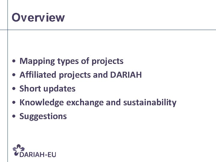 Overview • • • Mapping types of projects Affiliated projects and DARIAH Short updates