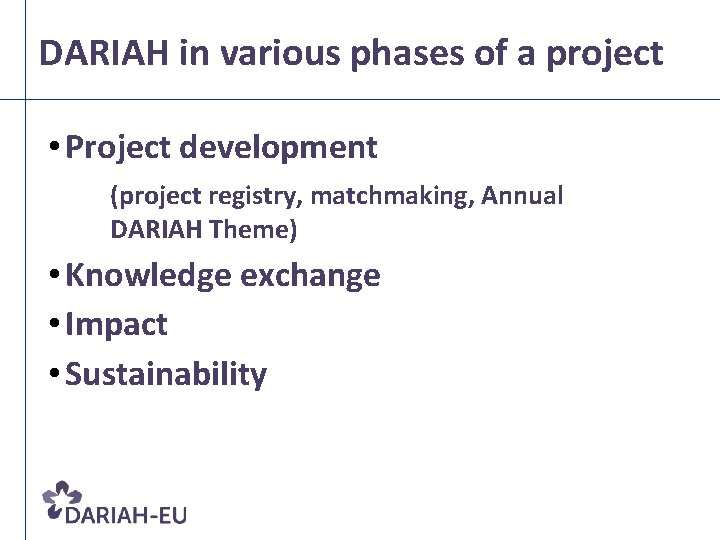 DARIAH in various phases of a project • Project development (project registry, matchmaking, Annual