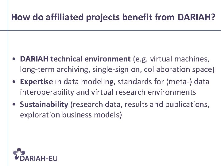 How do affiliated projects benefit from DARIAH? • DARIAH technical environment (e. g. virtual