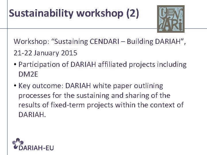 Sustainability workshop (2) Workshop: “Sustaining CENDARI – Building DARIAH”, 21 -22 January 2015 •