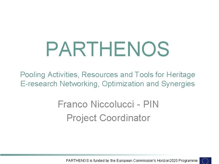 PARTHENOS Pooling Activities, Resources and Tools for Heritage E-research Networking, Optimization and Synergies Franco