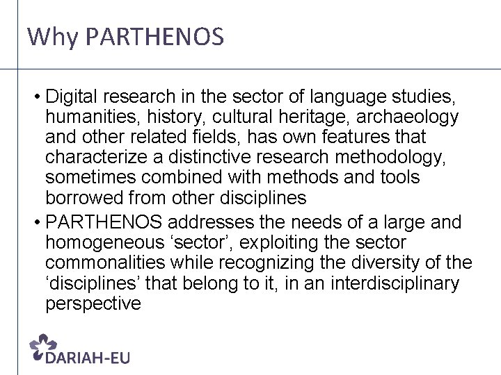 Why PARTHENOS • Digital research in the sector of language studies, humanities, history, cultural