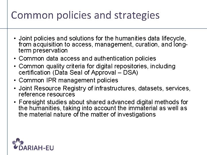 Common policies and strategies • Joint policies and solutions for the humanities data lifecycle,