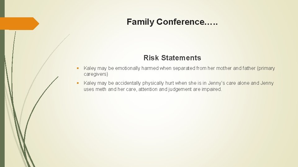 Family Conference…. . Risk Statements § Kaley may be emotionally harmed when separated from
