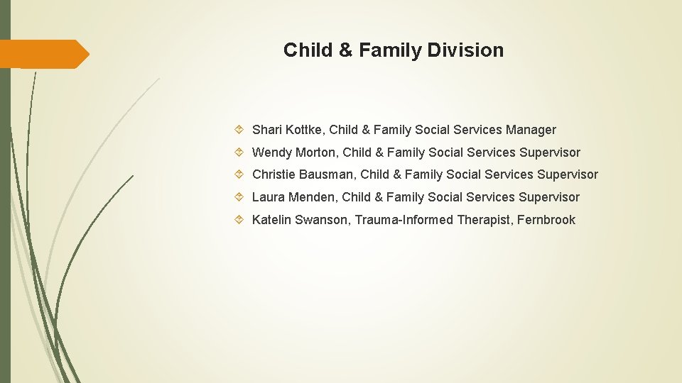 Child & Family Division Shari Kottke, Child & Family Social Services Manager Wendy Morton,
