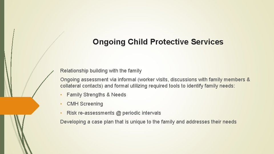 Ongoing Child Protective Services Relationship building with the family Ongoing assessment via informal (worker