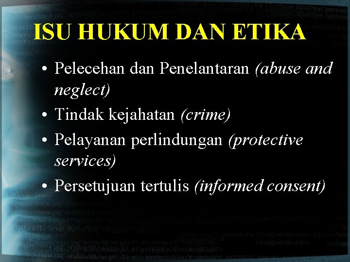 ISU HUKUM DAN ETIKA • Pelecehan dan Penelantaran (abuse and neglect) • Tindak kejahatan