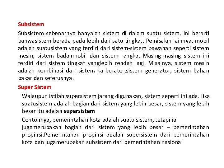 Subsistem sebenarnya hanyalah sistem di dalam suatu sistem, ini berarti bahwasistem berada pada lebih