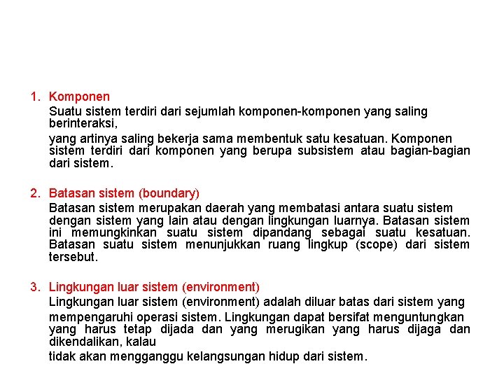 1. Komponen Suatu sistem terdiri dari sejumlah komponen-komponen yang saling berinteraksi, yang artinya saling