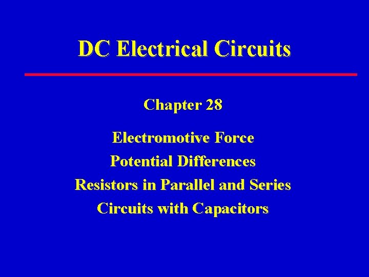 DC Electrical Circuits Chapter 28 Electromotive Force Potential Differences Resistors in Parallel and Series