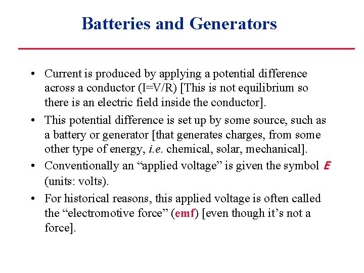 Batteries and Generators • Current is produced by applying a potential difference across a