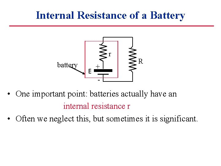 Internal Resistance of a Battery r battery E + R - • One important