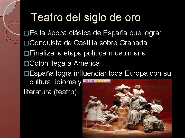 Teatro del siglo de oro �Es la época clásica de España que logra: �Conquista