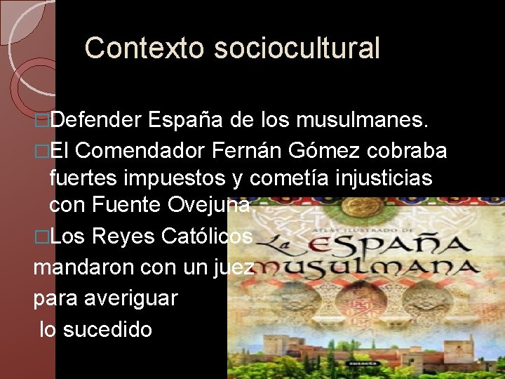 Contexto sociocultural �Defender España de los musulmanes. �El Comendador Fernán Gómez cobraba fuertes impuestos