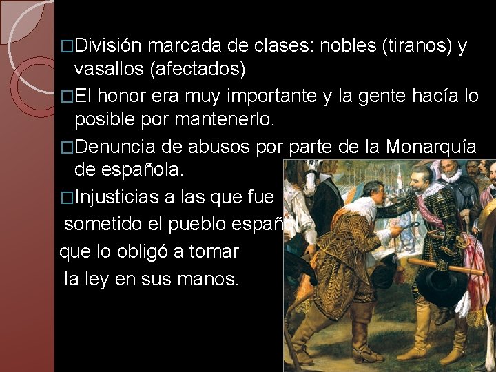 �División marcada de clases: nobles (tiranos) y vasallos (afectados) �El honor era muy importante