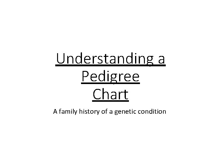Understanding a Pedigree Chart A family history of a genetic condition 