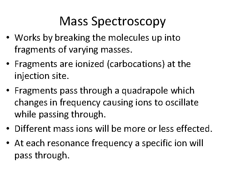 Mass Spectroscopy • Works by breaking the molecules up into fragments of varying masses.