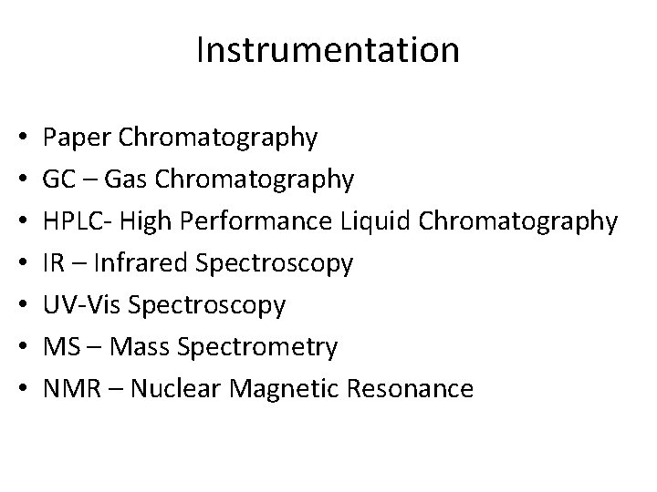 Instrumentation • • Paper Chromatography GC – Gas Chromatography HPLC- High Performance Liquid Chromatography