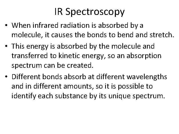 IR Spectroscopy • When infrared radiation is absorbed by a molecule, it causes the