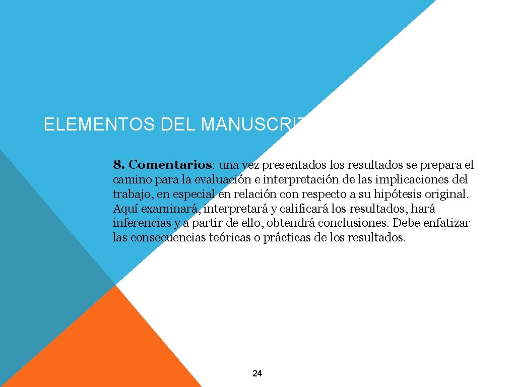 ELEMENTOS DEL MANUSCRITO 8. Comentarios: una vez presentados los resultados se prepara el camino ELEMENTOS DEL MANUSCRITO 8. Comentarios: una vez presentados los resultados se prepara el camino