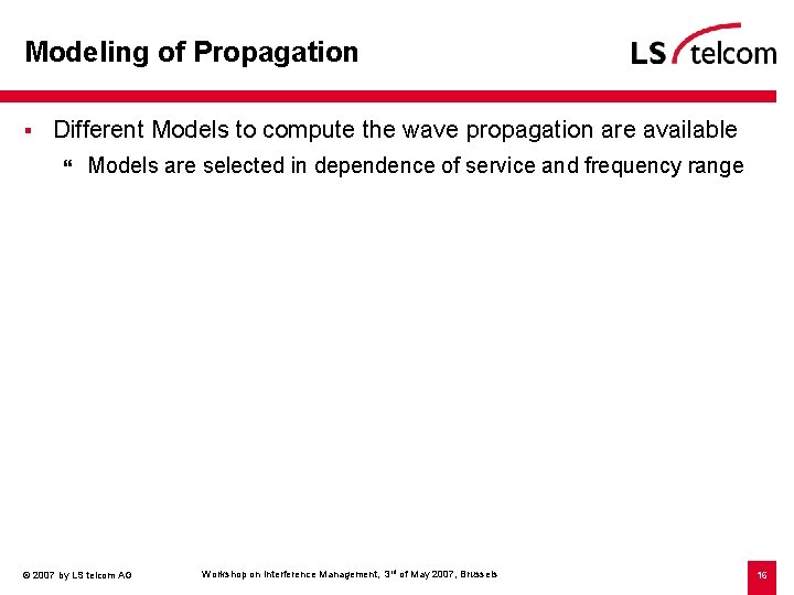 Modeling of Propagation § Different Models to compute the wave propagation are available }