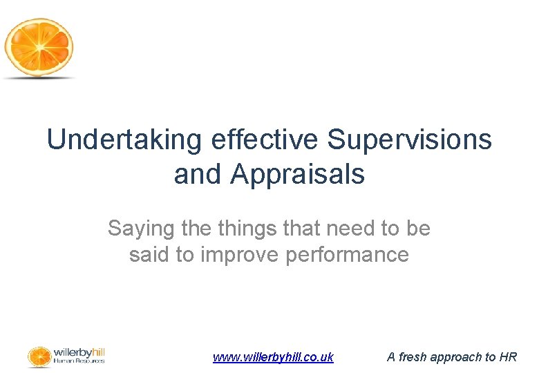 Undertaking effective Supervisions and Appraisals Saying the things that need to be said to