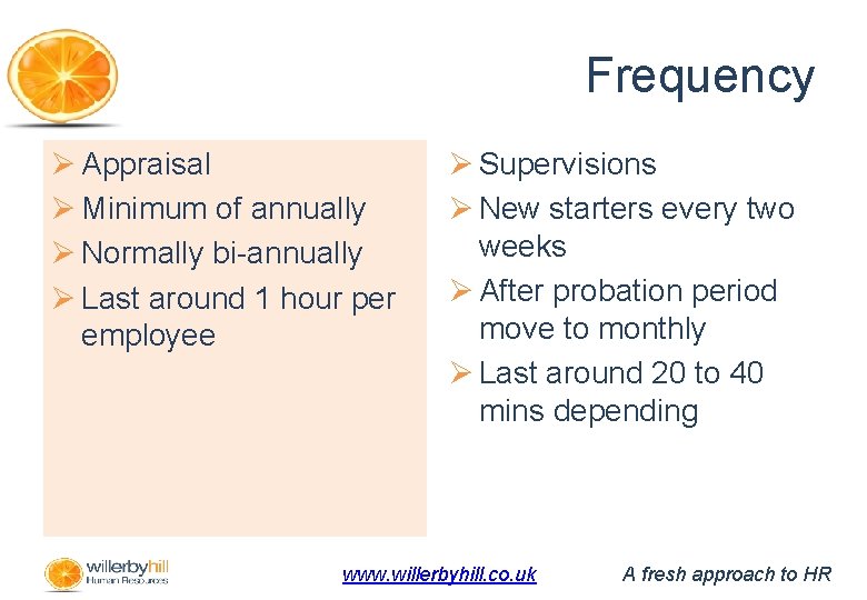 Frequency Ø Appraisal Ø Minimum of annually Ø Normally bi-annually Ø Last around 1