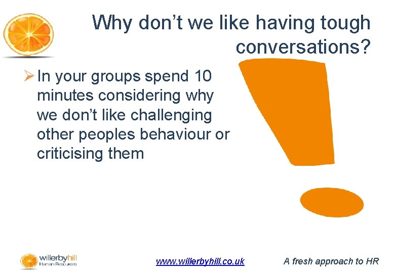 Why don’t we like having tough conversations? Ø In your groups spend 10 minutes