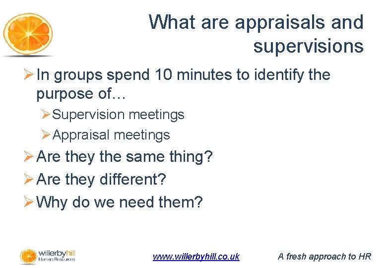 What are appraisals and supervisions Ø In groups spend 10 minutes to identify the