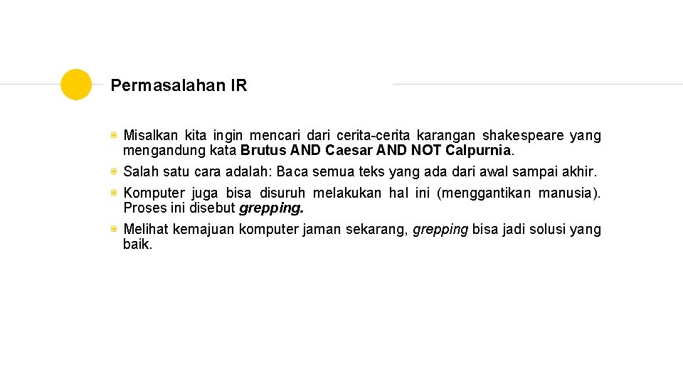 Permasalahan IR ◉ Misalkan kita ingin mencari dari cerita-cerita karangan shakespeare yang mengandung kata