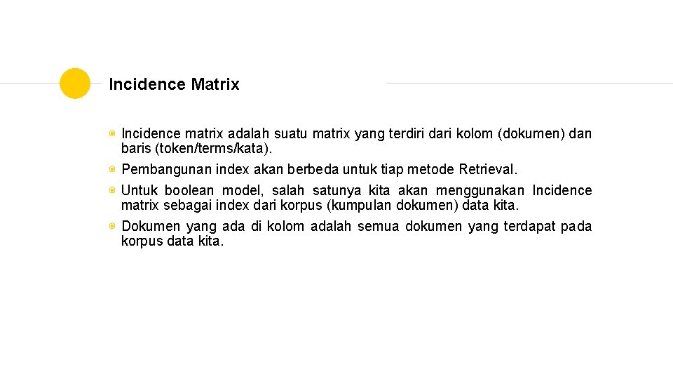 Incidence Matrix ◉ Incidence matrix adalah suatu matrix yang terdiri dari kolom (dokumen) dan