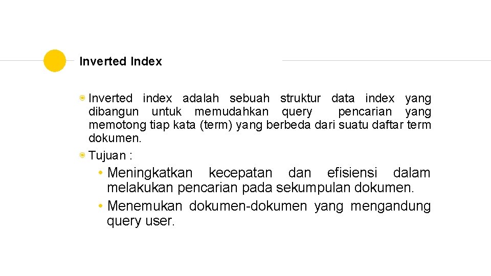 Inverted Index ◉ Inverted index adalah sebuah struktur data index yang dibangun untuk memudahkan