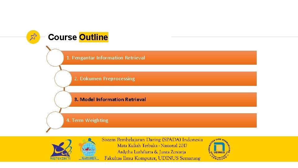 Course Outline 1. Pengantar Information Retrieval 2. Dokumen Preprocessing 3. Model Information Retrieval 4.