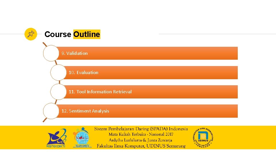 Course Outline 9. Validation 10. Evaluation 11. Tool Information Retrieval 12. Sentiment Analysis 