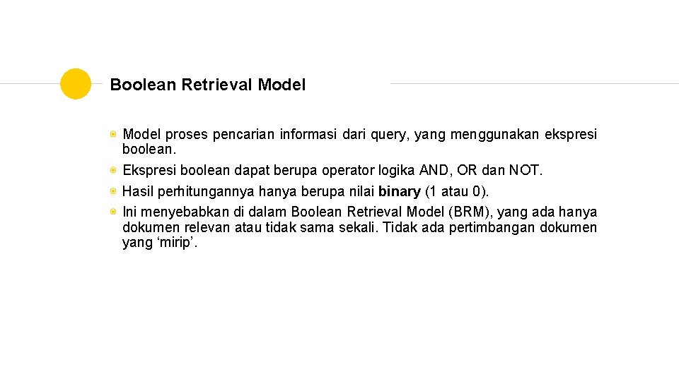 Boolean Retrieval Model ◉ Model proses pencarian informasi dari query, yang menggunakan ekspresi boolean.