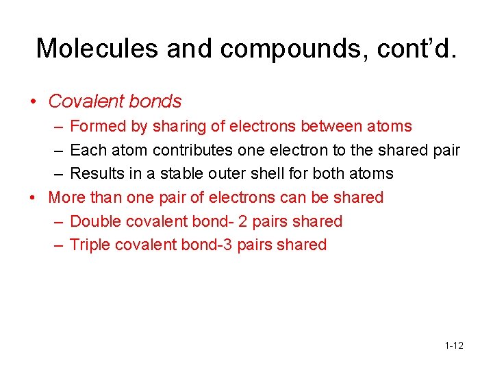 Molecules and compounds, cont’d. • Covalent bonds – Formed by sharing of electrons between