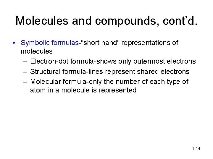 Molecules and compounds, cont’d. • Symbolic formulas-”short hand” representations of molecules – Electron-dot formula-shows