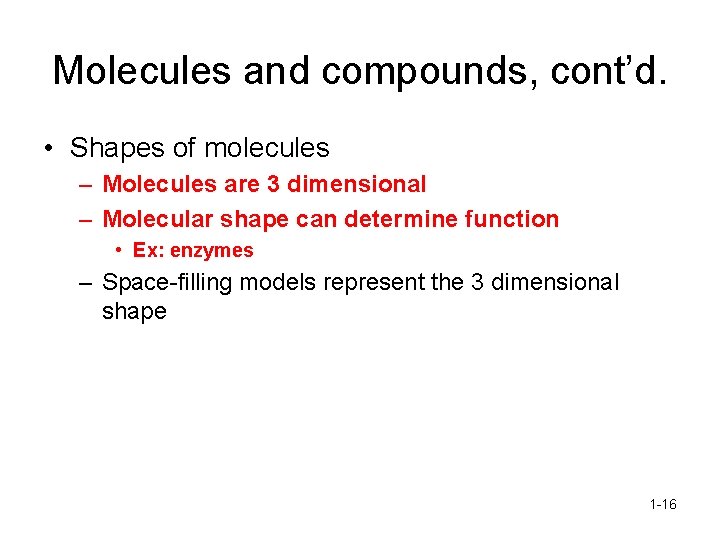 Molecules and compounds, cont’d. • Shapes of molecules – Molecules are 3 dimensional –