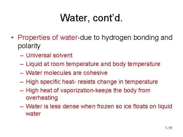 Water, cont’d. • Properties of water-due to hydrogen bonding and polarity – – –