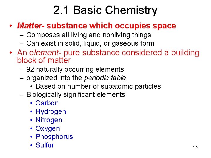 2. 1 Basic Chemistry • Matter- substance which occupies space – Composes all living