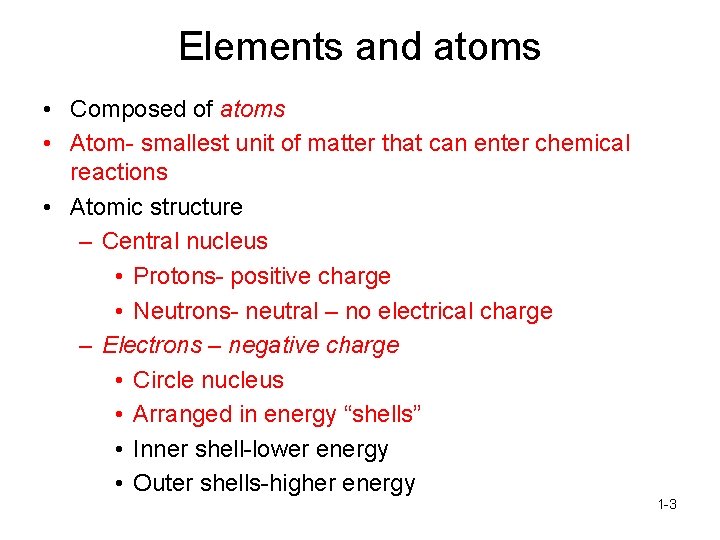 Elements and atoms • Composed of atoms • Atom- smallest unit of matter that