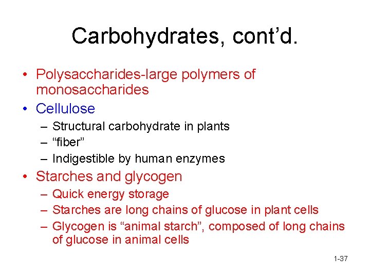 Carbohydrates, cont’d. • Polysaccharides-large polymers of monosaccharides • Cellulose – Structural carbohydrate in plants